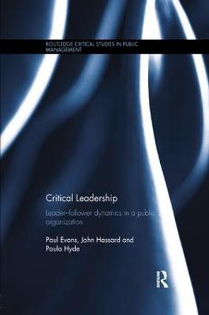 Critical Leadership: Leader-Follower Dynamics in a Public Organization by Paul Evans