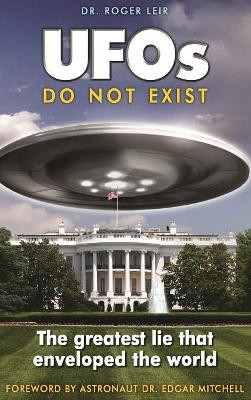 UFOs Do Not Exist: The Greatest Lie That Enveloped the World by Roger Leir 9781585095346