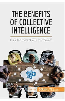 The Benefits of Collective Intelligence: Make the most of your team's skills by 50minutes 9782806288936