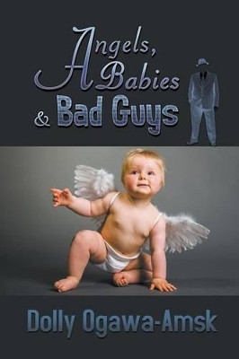 Angels, Babies & Bad Guys by Dolly Ogawa-Amsk 9781631355363