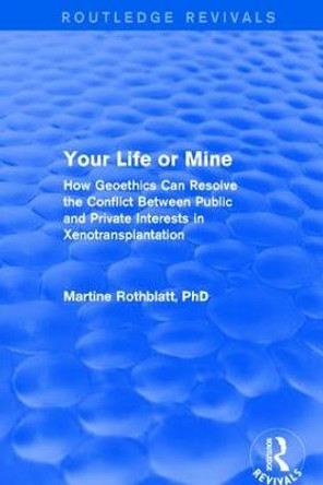 Revival: Your Life or Mine (2003): How Geoethics Can Resolve the Conflict Between Public and Private Interests in Xenotransplantation by Martine Rothblatt