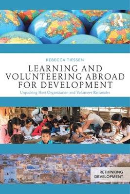 Learning and Volunteering Abroad for Development: Unpacking Host Organization and Volunteer Rationales Rebecca Tiessen 9781138746978