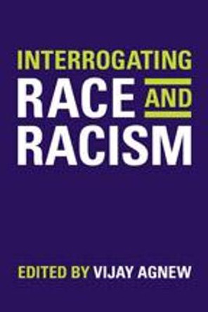 Interrogating Race and Racism by Vijay Agnew