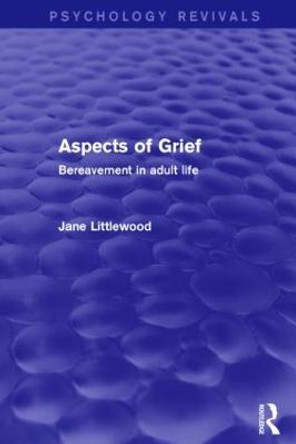 Aspects of Grief: Bereavement in Adult Life by Jane Littlewood