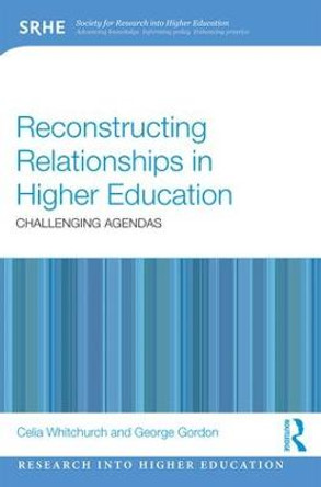 Reconstructing Relationships in Higher Education: Challenging Agendas by Celia Whitchurch
