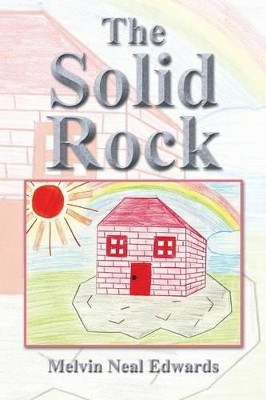 The Solid Rock by Melvin Neal Edwards 9781490720241