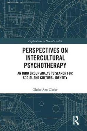 Perspectives on Intercultural Psychotherapy: An Igbo Group Analyst's Search for Social and Cultural Identity by Okeke Azu-Okeke