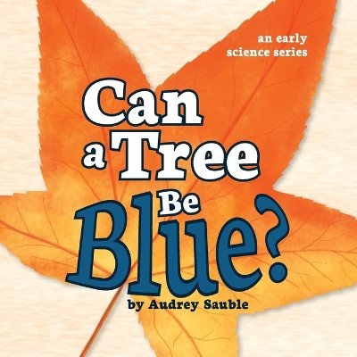 Can a Tree Be Blue? by Audrey Sauble 9781946748102