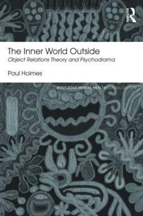 The Inner World Outside: Object Relations Theory and Psychodrama by Paul Holmes