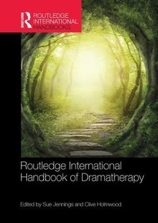 Routledge International Handbook of Dramatherapy by Clive Holmwood