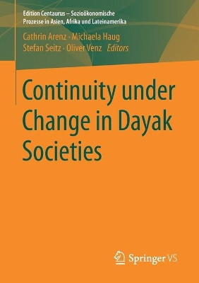 Continuity under Change in Dayak Societies by Cathrin Arenz 9783658182946