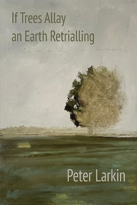If Trees Allay an Earth Retrialling by Peter Larkin 9781848618954