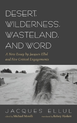 Desert, Wilderness, Wasteland, and Word by Jacques Ellul 9781666742541