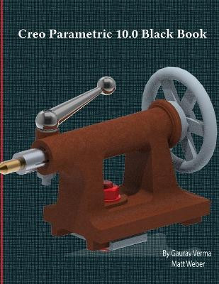Creo Parametric 10.0 Black Book by Gaurav Verma 9781774591123