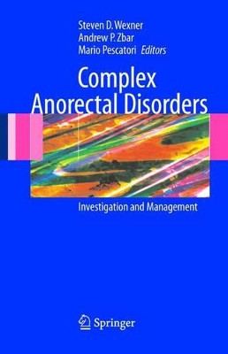 Complex Anorectal Disorders: Investigation and Management by Steven D. Wexner 9781849968966