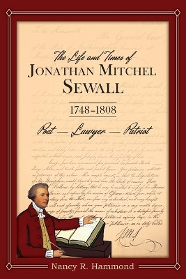 The Life and Times of Jonathan Mitchel Sewall: 1748-1808 Poet - Lawyer - Patriot by Nancy R Hammond 9781942155546