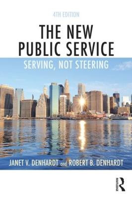 The New Public Service: Serving, Not Steering Janet V. Denhardt 9781138891258