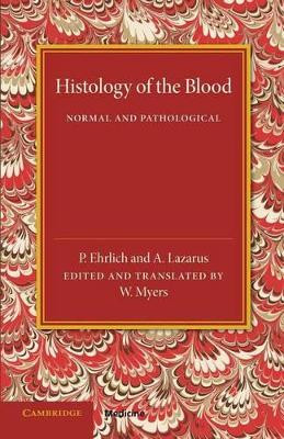 Histology of the Blood: Normal and Pathological by P. Ehrlich 9781107450868
