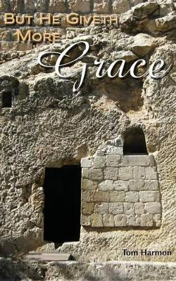 But He Giveth More Grace by Tom Harmon 9781609200749