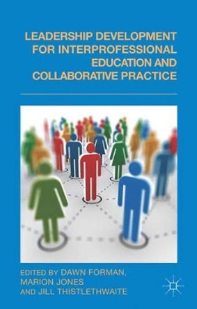 Leadership Development for Interprofessional Education and Collaborative Practice by Dawn Forman 9781137363015