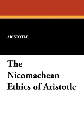 The Nicomachean Ethics of Aristotle by Aristotle 9781434429728