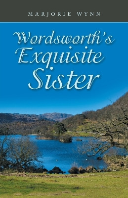 Wordsworth's Exquisite Sister by Marjorie Wynn 9781982286644