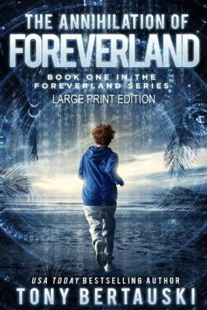 The Annihilation of Foreverland (Large Print Edition): A Science Fiction Thriller by Bertauski Tony 9781951432256