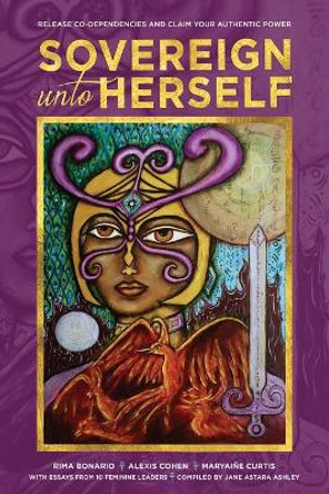 Sovereign Unto Herself: Release Co-Dependencies and Claim Your Authentic Power by Rima Bonario 9781734973020