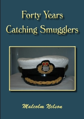 Forty Years Catching Smugglers by Malcolm G Nelson 9781905553679