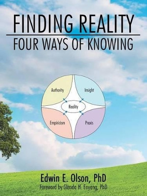 Finding Reality: Four Ways of Knowing by Phd Edwin E Olson 9781480812390