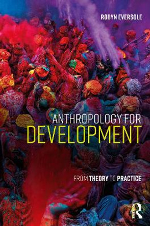 Anthropology for Development: From Theory to Practice by Robyn Eversole