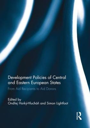 Development Policies of Central and Eastern European States: From Aid Recipients to Aid Donors by Ondrej Horky-Hluchan
