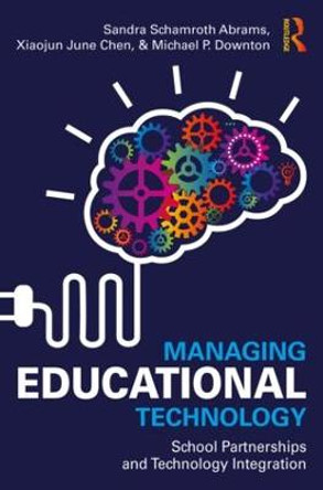 Managing Educational Technology: School Partnerships and Technology Integration by Sandra Schamroth Abrams