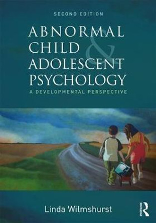 Abnormal Child and Adolescent Psychology: A Developmental Perspective, Second Edition by Linda Wilmshurst