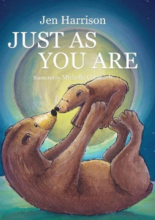 Just As You Are: Celebrating the Wonder of Unconditional Love by Jen Harrison 9781916250413