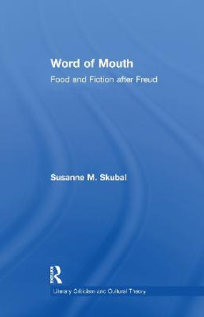 Word of Mouth: Food and Fiction After Freud by Susanne M. Skubal