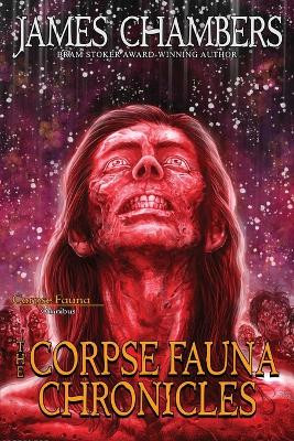 The Corpse Fauna Chronicles by James Chambers 9781956463132