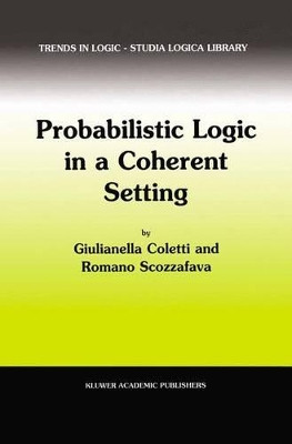 Probabilistic Logic in a Coherent Setting by Giulianella Coletti 9781402009174