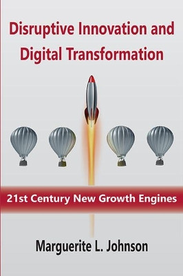 Disruptive Innovation and Digital Transformation: 21st Century New Growth Engines by Marguerite Johnson 9781952538926
