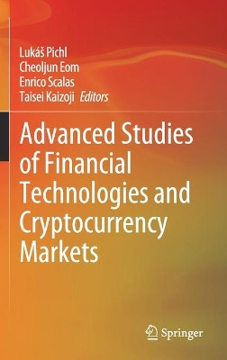 Advanced Studies of Financial Technologies and Cryptocurrency Markets by Lukáš Pichl 9789811544972