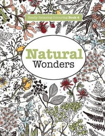 Really Relaxing Colouring Book 4: Natural Wonders - A Colourful Journey Through the Natural World by Elizabeth James 9781908707475