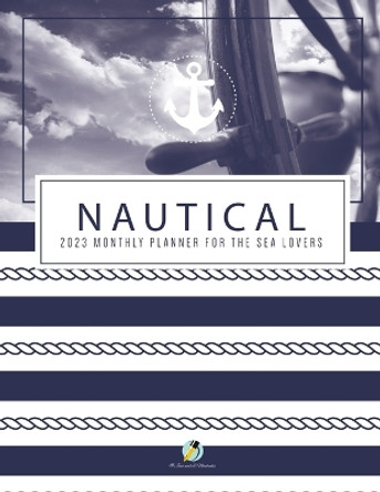 Nautical 2023 Monthly Planner for the Sea Lovers by Journals and Notebooks 9781541967007