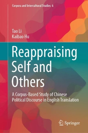 Reappraising Self and Others: A Corpus-Based Study of Chinese Political Discourse in English Translation by Tao Li 9789811594878