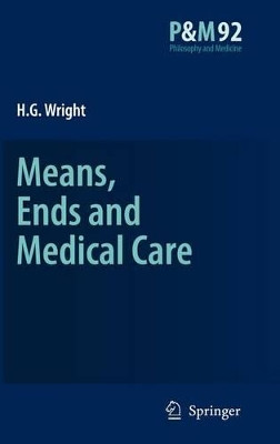Means, Ends and Medical Care by H. G. Wright 9781402052910