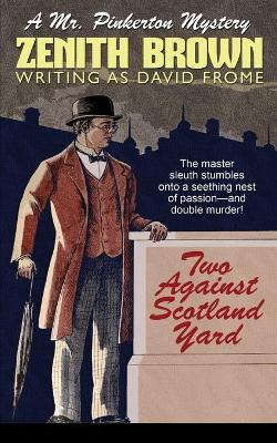 Two Against Scotland Yard: A Mr. Pinkerton Mystery by Zenith Brown 9781479416707