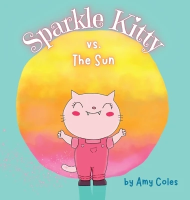 Sparkle Kitty vs. the Sun by Amy Coles 9781778182709