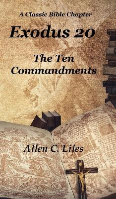Exodus 20: The Ten Commandments by Allen C Liles 9781951776527