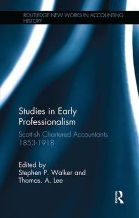 Studies in Early Professionalism: Scottish Chartered Accountants 1853-1918 by Stephen P. Walker