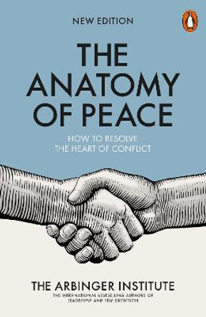 The Anatomy of Peace: How to Resolve the Heart of Conflict by The Arbinger Institute