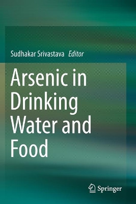 Arsenic in Drinking Water and Food by Sudhakar Srivastava 9789811385896